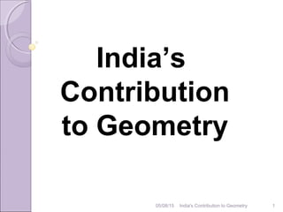 05/08/15 India's Contribution to Geometry 1
India’s
Contribution
to Geometry
 