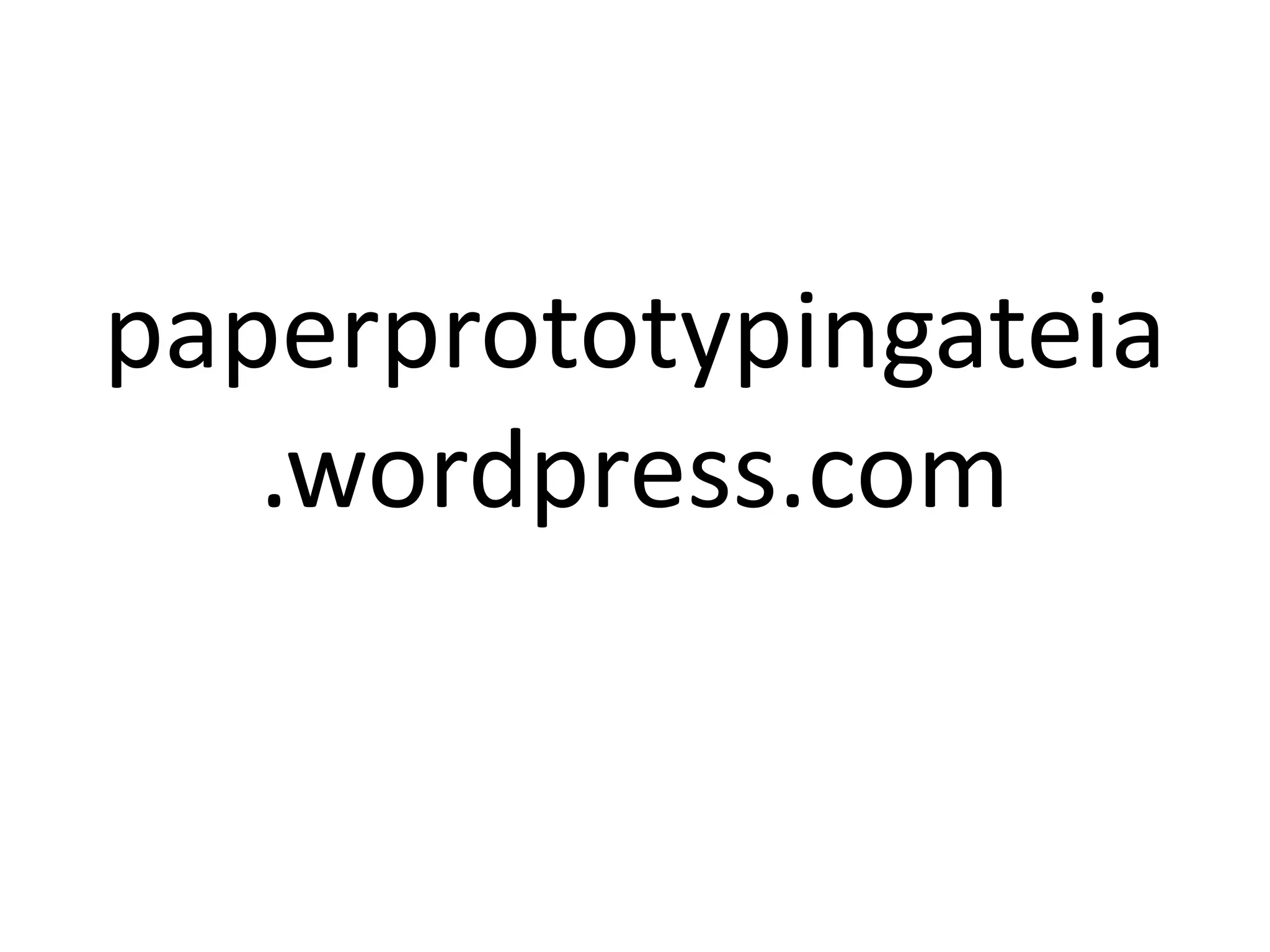 paperprototypingateia
.wordpress.com
 