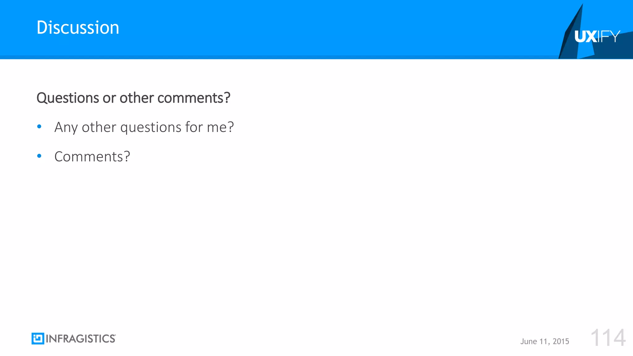 Questions or other comments?
• Any other questions for me?
• Comments?
Discussion
June 11, 2015 114
 