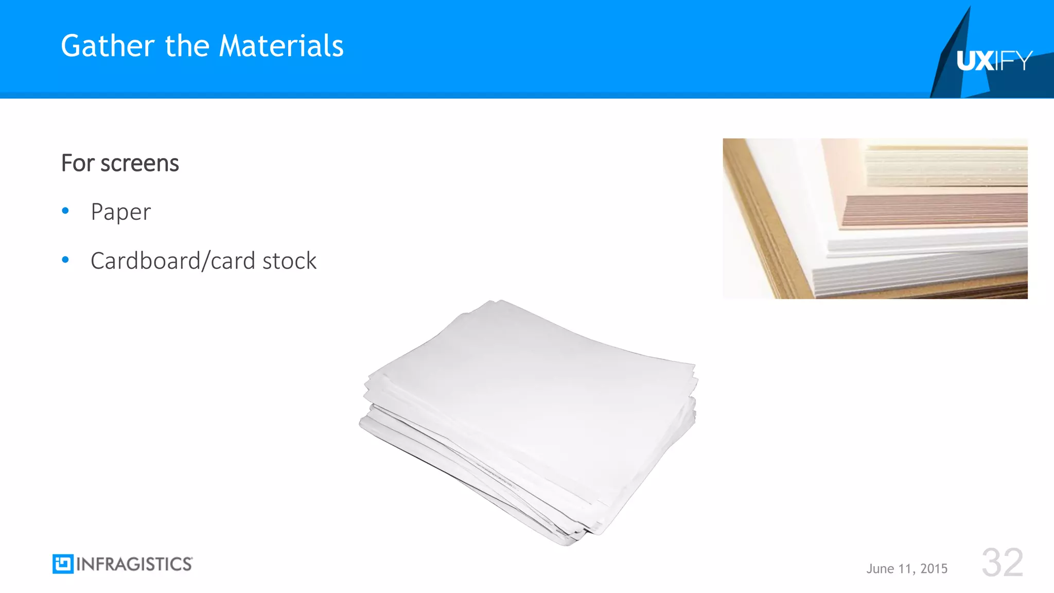 For screens
• Paper
• Cardboard/card stock
Gather the Materials
June 11, 2015 32
 