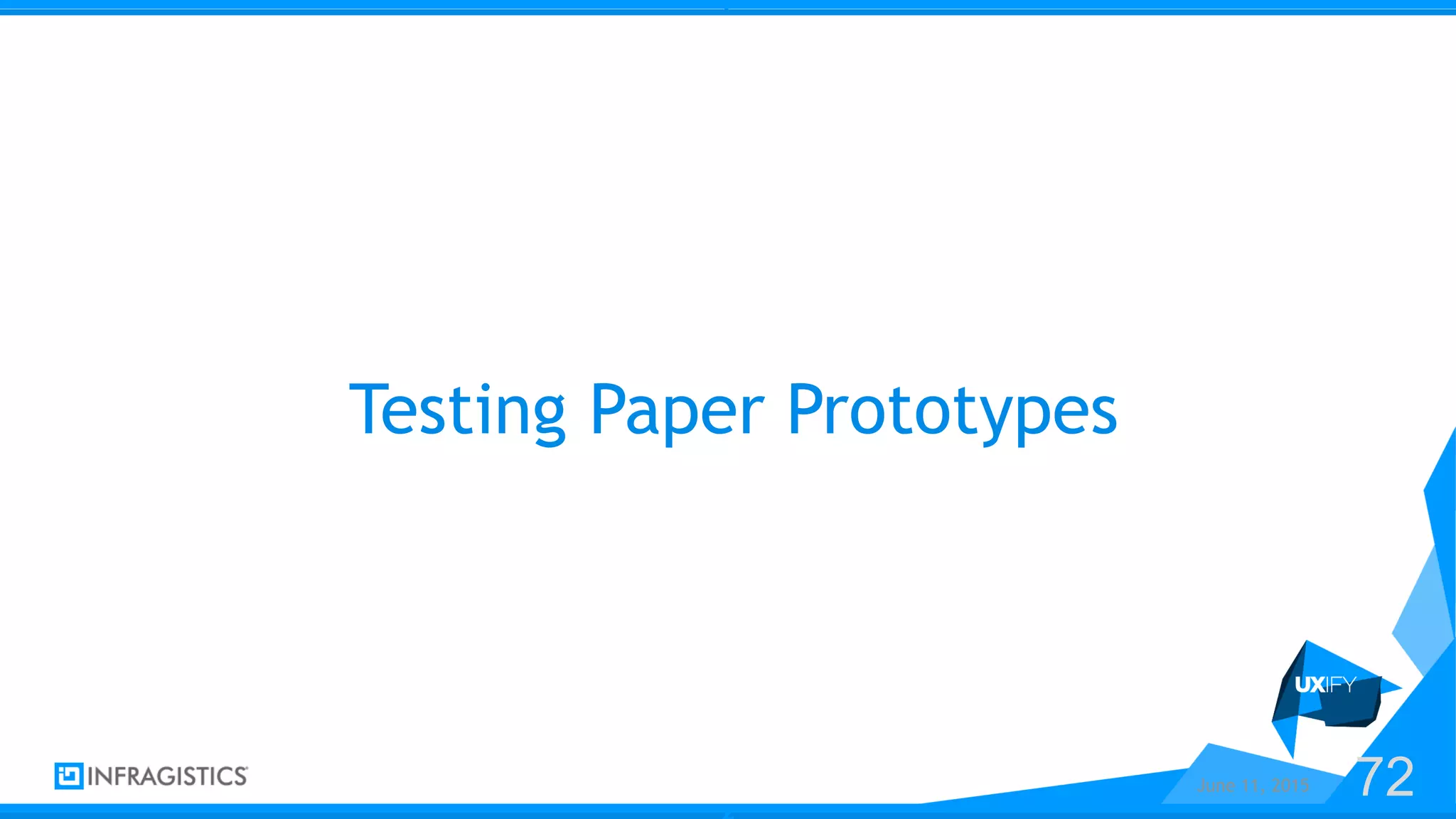 z
z
Testing Paper Prototypes
June 11, 2015 72
 
