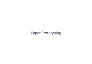 Paper Prototyping
 