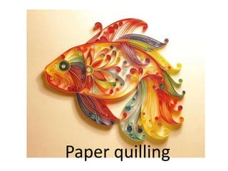 Paper quilling
 
