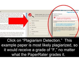 Click on “Plagiarism Detection.”  This example paper is most likely plagiarized, so it would receive a grade of “F,” no matter what the PaperRater grades it.  