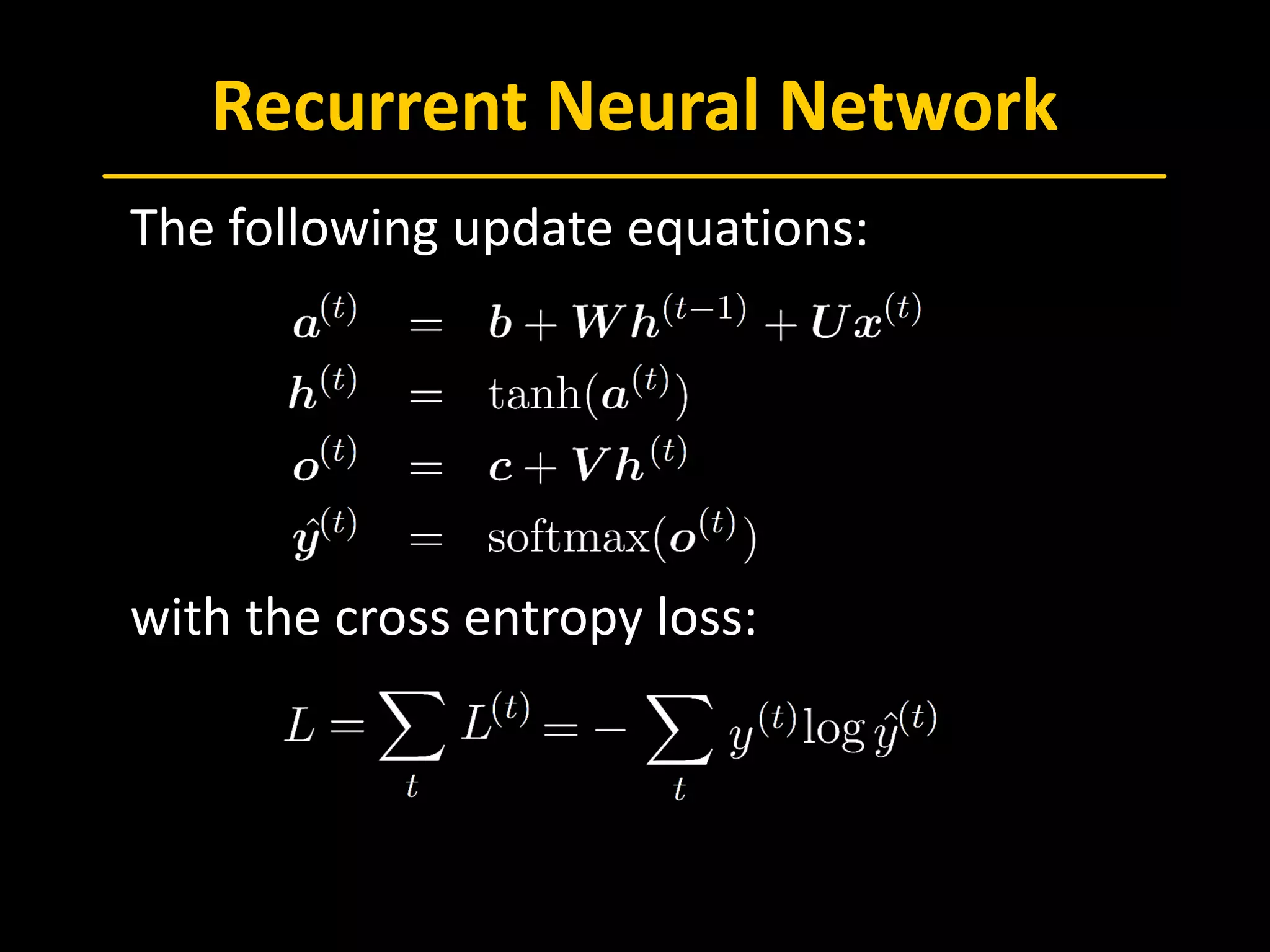Recurrent Neural Network
 The following update equations:
 with the cross entropy loss:
 