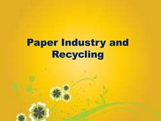 Paper Industry and
Recycling
 