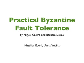 Practical Byzantine Fault Tolerance ,[object Object],[object Object]