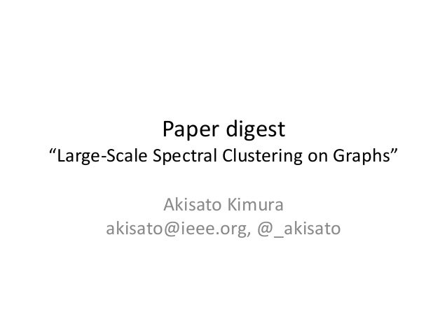 IJCAI13 Paper Review Large Scale Spectral Clustering On Graphs
