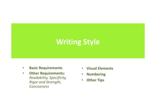 Writing Style
• Basic Requirements
• Other Requirements:
Readability, Specificity,
Rigor and Strength,
Conciseness
• Visual Elements
• Numbering
• Other Tips
 