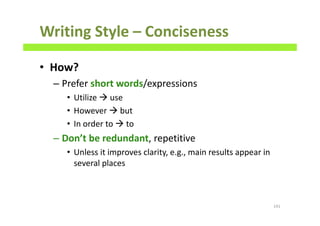 Writing Style – Conciseness
• How?
– Prefer short words/expressions
• Utilize use
• However but
• In order to to
– Don’t be redundant, repetitive
• Unless it improves clarity, e.g., main results appear in
several places
141
 