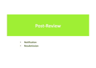 Post-Review
• Notification
• Resubmission
 