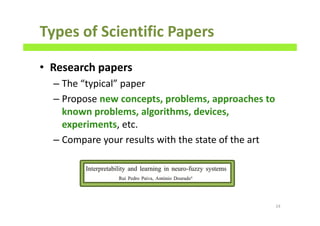 Types of Scientific Papers
• Research papers
– The “typical” paper
– Propose new concepts, problems, approaches to
known problems, algorithms, devices,
experiments, etc.
– Compare your results with the state of the art
24
 