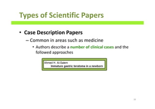 Types of Scientific Papers
• Case Description Papers
– Common in areas such as medicine
• Authors describe a number of clinical cases and the
followed approaches
28
 