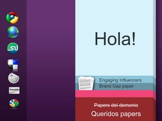 Hola! EngagingInfluencers Brand Gap paper Papers del demonio Queridos papers 