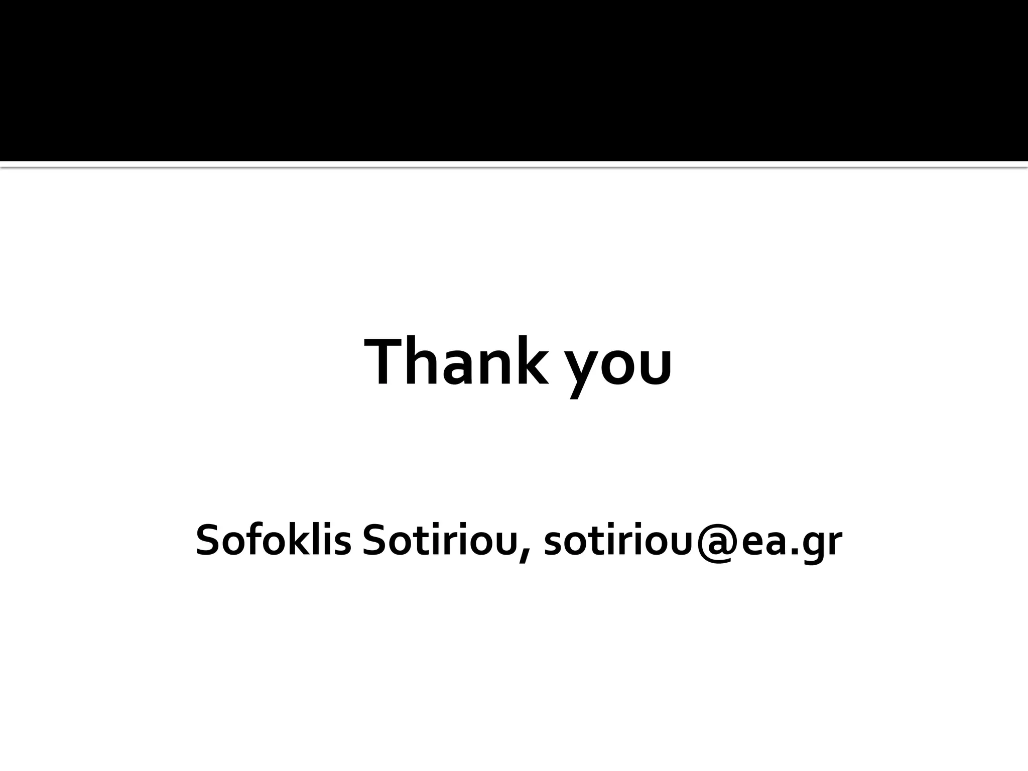Thank you
Sofoklis Sotiriou, sotiriou@ea.gr
 