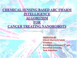 PRESENTED BY:
Vidushi Sharma & Sakshi
Srivastava ,
B.Tech(Biotechnology), 3rd year,
Banasthali University,
Tonk, Rajasthan.
 