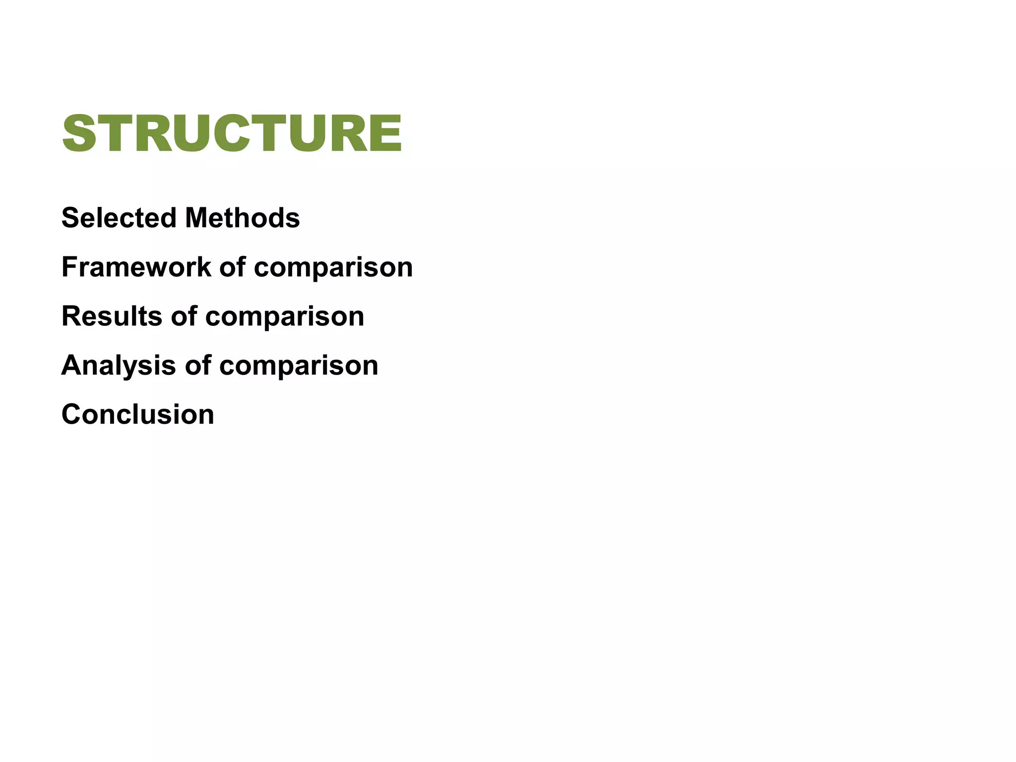 STRUCTURE
Selected Methods
Framework of comparison
Results of comparison
Analysis of comparison
Conclusion
 