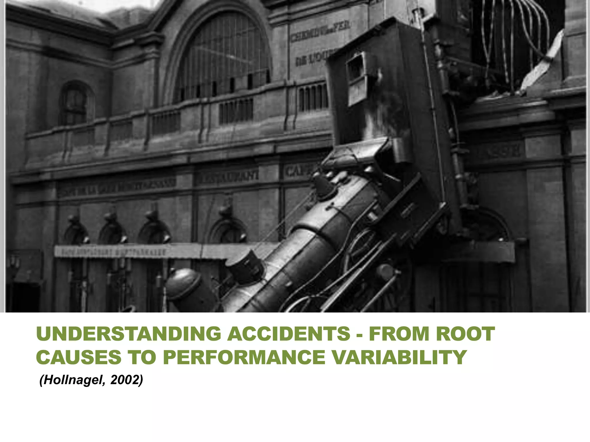 UNDERSTANDING ACCIDENTS - FROM ROOT
CAUSES TO PERFORMANCE VARIABILITY
(Hollnagel, 2002)
 