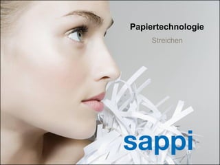 Papiertechnologie
                                                            Streichen




1   | Coating technology | Sappi Fine Paper Europe |
 