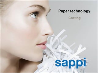 Paper technology
                                                           Coating




1   | Coating technology | Sappi Fine Paper Europe |
 