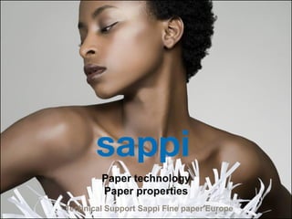 Paper technology
                                                   Paper properties
1                                  Technical Support Sappi Fine paper Europe
    | Paper properties | Sappi Fine Paper Europe
 