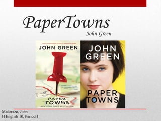 PaperTowns John Green Maderazo, John H English 10, Period 1 