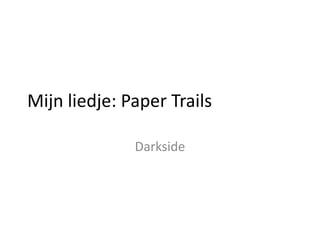 Mijn liedje: Paper Trails
Darkside

 