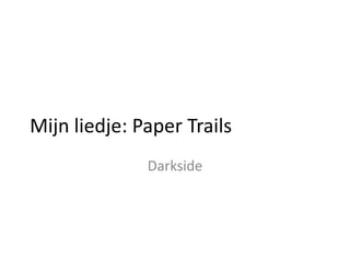 Mijn liedje: Paper Trails
Darkside

 