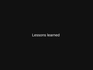 Lessons learned
 