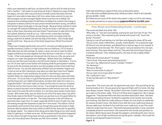 c                                                                                                                                                                                d

  #18 is soon absorbed as well (you can blame Krillin and his dick for that) and now 
                                                                                              
  Cell is “perfect”.  Cell makes his way threw all of the Z Fighters his reign of killing        Videl said something in season 8 that sums up the entire series: 
  has begun, but soon after everyone (even himself) notices that Goku (the last                  This is like some wonderful fantasy land, where just when I think it can’t possibly 
  hope) isn’t even able to take down Cell, this is when Goku submits his own son                 get any weirder, it does. 
  (the youngest, but also strongest fighter there) to be the one to defeat Cell.                 But these are just some of the reason why season 7 stays out of its case sleeve, 
  Everyone one including Gohan himself does not believe he contains the energy or                for a bullet pointed list of reason browse paperandtwine.tumblr.com 
  will power to destroy Cell but he soon proves himself and them wrong, not before 
  that familiar Saiyan pride gets in the way though.  Because Gohan wanted to show                      Pow Wows and Pretending Dumb - continued
  his strength off instead of defeating Cell, Cell put his body in self‐destruct mode.  
  Here is when Goku intervenes and uses Instant Transmission to take Cell to King                The movie was black and white. Old. 
  Kai’s planet, blowing it and all on it up.  Cell survives, comes back stronger                 “Why hello, sir.” she said nonchalantly, averting her eyes from the TV set, “this 
  determined of course to kill them all and destroy earth, but Gohan finds the                   movie is horrible.” She snatched up the remote and turned it off, “how’s the 
  energy inside him to defeat Cell with the help of the others.  Cell is finally dead            family? The kids?” 
  and the earth rest.  Now we are at the Great Saiyamman / World Tournament                      Taking his coat off and setting it on the floor and slipping his shoes off he said, 
  Saga.                                                                                          “Oh you know. Dead. I killed them, actually. Awful deaths.” He scooted her legs 
  Things have changed significantly now and I’m not even just talking about the                  off the arm rest and sat down, and allowed her to rest her legs on him instead. In 
  episode transitions, Gohan is in high school now as a freshman, Chi Chi looks a                a long breathy tone she said, “Ah. That’s good.” and just stared at him, her eyes 
  little older (but she still could get it), Goten is seven and yet to meet his father,          were enticing. They were always enticing. They were the kind of eyes that just 
  Vegeta and Bulma are sorta together but they did have a child who is Trunks – kid              screamed seduction. They radiated passion; the eyes of only a highly skilled 
  Trunks.  A few more people are introduced into the story as is life, you grow and              temptress. 
  progress you meet new people and challenges.  Before those new challenges                      “What was the movie about?” he asked. 
  arrive you see them just living like a normal human {Saiyan or Namekian }.  It turns           “I don’t know. Pow wows and pretending dumb.” 
  out Chi Chi was right to have Gohan still studying while he participated in battles,           “You don’t say. What kind of movie? Comedy? Thriller?” 
  he was by far the smartest and damn sure the toughest at that school aside from                “No. Romance.” 
  Videl of course.  You see the relationship of father and son between Vegeta and                “Romance. Boring.” 
  Trunks as rare as their interactions may seem you later learn how much Vegeta                  “Want to know what it’s about?” 
  really cares about Trunks and Bulma, but pride is a hard thing to overcome.                    “Do you want me to know what it’s about?” 
  Another father son relationship I always think of is the one Goku plays with both              “No, I really don’t care.” 
  of his sons.  Of course Goku is a good hearted person he wants to save the world               “It was horrible wasn’t it? Why bother?” 
  and the those who can’t defend themselves, but does that make him a hero or a                  “Exactly.” 
  neglectful father?  He’s both really but those are the traits of a warrior, he leaves           
  his family not by choice but so they can live. True enough he saves the world on               It was silent. The couch was soft, her apartment was warm. She was biting her lip, 
  plenty occasions but each time he leaves behind a wife and two sons now.  Gohan                staring loosely at him. He was grazing her legs and thighs with his hands. Her legs 
  lived most of his early life with his father in it, but there were certain chunks Goku         were always smooth. Always. He wouldn’t have even minded if they weren’t kept 
  missed.  With Goten Goku was not there for any of his first seven years, but when              up to date on the shave, really. That sort of thing never bugged him. But it always 
  they finally meet at the World Tournament you see how much of a great father he                bugged her. They learned little traits here and there about each other. She liked 
  is and how glad Goten is to see him.  The Great Saiyaman is the shit Gohan as                  indie pop and eating Chinese. He liked his cigarettes to be Camels, but recently 
  gimmicky town super hero, it’s classic especially all the hi‐jinx’s he gets into, like         quit smoking. She liked her vodka without a chaser, but only drank on weekends, 
  not looking enough like Saiyaman to play him in the movie. This season is full of              for reasons he didn’t know. She liked to fuck with the music really loud, because 
  personalities and moments that show you though they posse the power to fight                   she was really loud. He liked to fuck with the music really loud, to see if he could 
  and even destroy planets they know while on earth for the most part its peaceful,              make her louder than the music. They both had previously been in love, and were 
  but danger awaits.  You observe them doing some daily things as you and I would,               completely afraid of commitment. She reached for the remote and pointed it at 
  what I’m getting to is it feels more real.  All the outerly world moments happened             her stereo. Beach House came through the speakers, serenading the room into an 
  but this season brought things back and was a good break in the series it made                 atmospheric swirl of light synthesizers and gentle guitar melodies. She turned the 
  your care more about each character you felt more involved.   I did.                           volume up and leaned forward to kiss him.
                                                                                                 Page E   
                                                                                                                                               Issue no.8 | 4.24.11 
                                                                                                                                                          
 