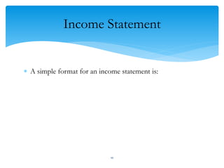 Income Statement
 A simple format for an income statement is:
10
 