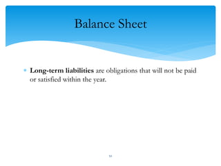 Balance Sheet
 Long-term liabilities are obligations that will not be paid
or satisfied within the year.
52
 