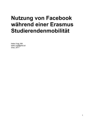 Nutzung von Facebook
während einer Erasmus
Studierendenmobilität

Heiko Vogl, MA
heiko.vogl@phst.at
Graz, 2011




                        1
 