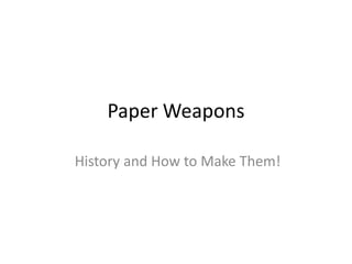 Paper Weapons  History and How to Make Them! 