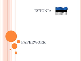 ESTONIA




PAPERWORK
 