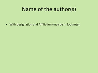 Name of the author(s)
• With designation and Affiliation (may be in footnote)
 