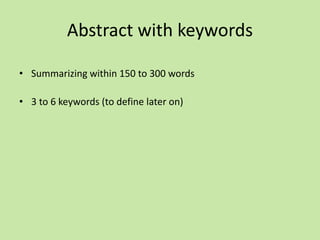 Abstract with keywords
• Summarizing within 150 to 300 words
• 3 to 6 keywords (to define later on)
 