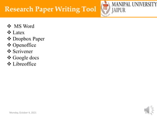 Monday, October 4, 2021 19
Research Paper Writing Tool
 MS Word
 Latex
 Dropbox Paper
 Openoffice
 Scrivener
 Google docs
 Libreoffice
 