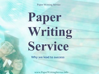 Paper Writing Service Why we lead to success www.PaperWritingService.info Paper Writing Service 