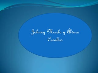 Johnny Merelo y Álvaro
       Cevallos
 