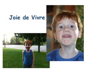 Joie de Vivre
 
