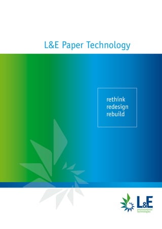 L&E Paper Technology




              rethink
              redesign
              rebuild
 
