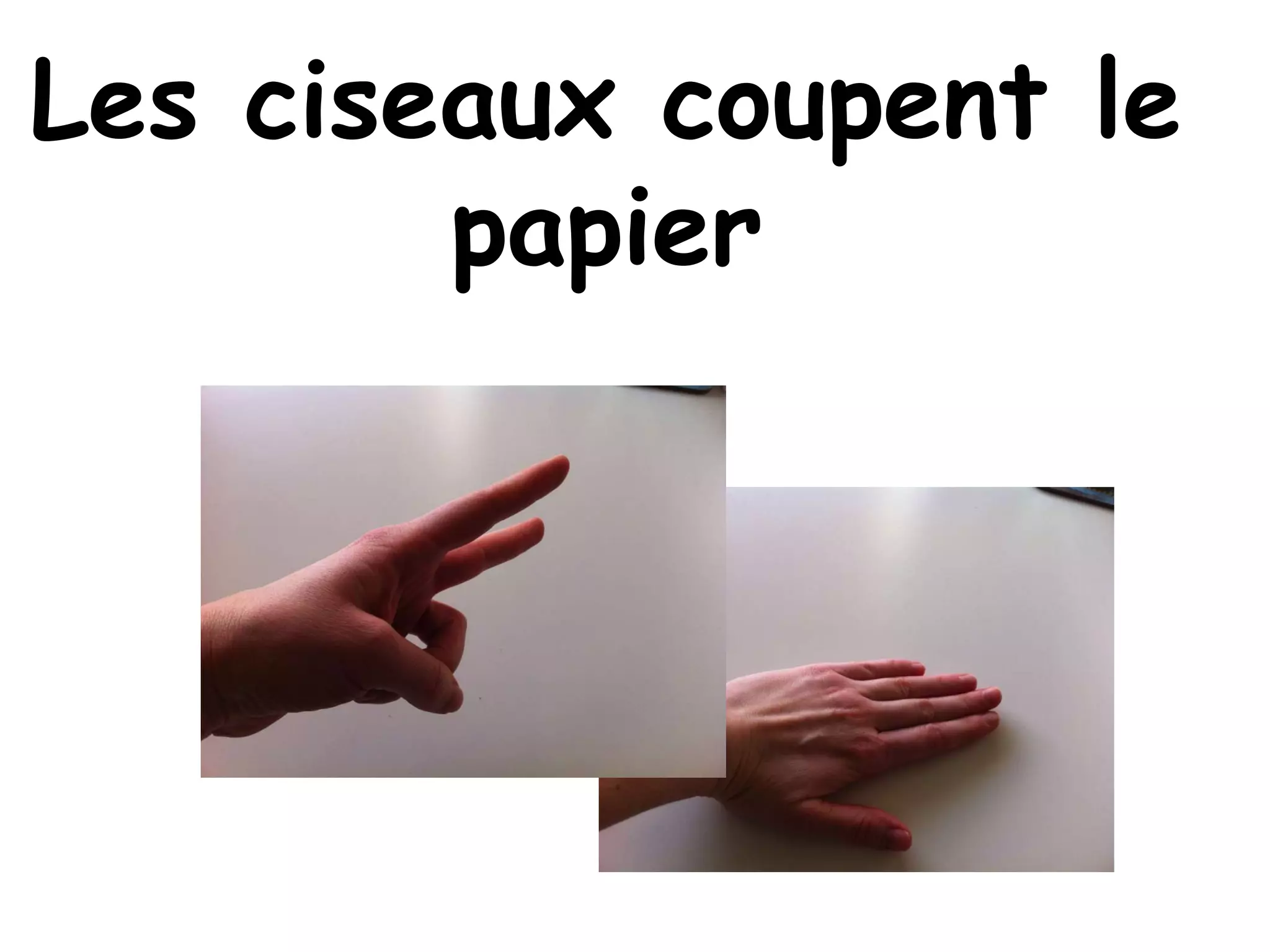 Les ciseaux coupent le
papier