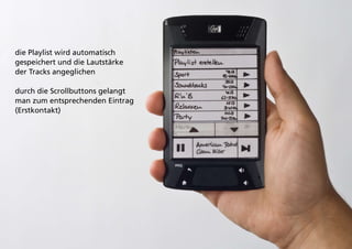 die Playlist wird automatisch
gespeichert und die Lautstärke
der Tracks angeglichen

durch die Scrollbuttons gelangt
man zum entsprechenden Eintrag
(Erstkontakt)
 