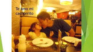 Te amo mi
cachorrito
 