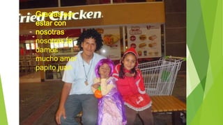 Gracias por
estar con
nosotras
nosotras te
damos
mucho amor
papito juan
 