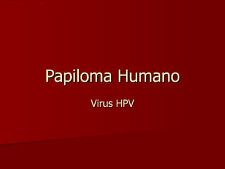 Papiloma Humano Virus  HPV 