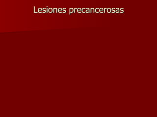 Lesiones precancerosas 