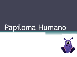 Papiloma Humano
 