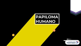 PAPILOMA HUMANO